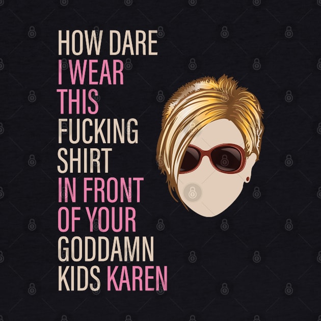 How Dare I Wear This Karen by Vector Deluxe